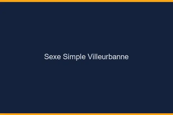 Sexe simple Villeurbanne