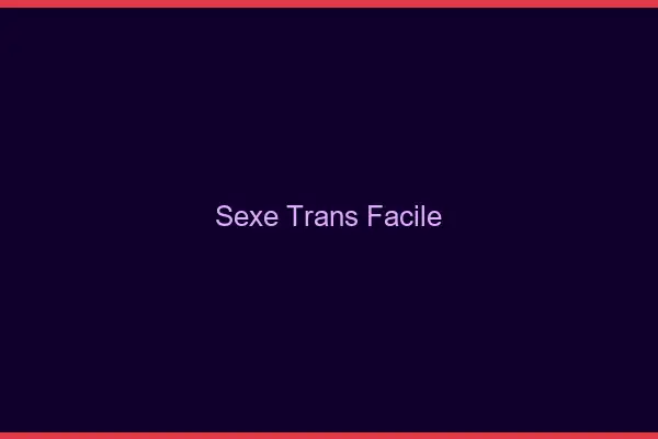 Sexe trans facile
