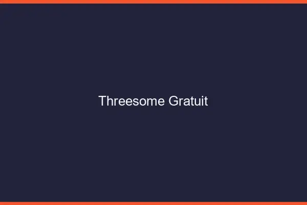 Threesome gratuit