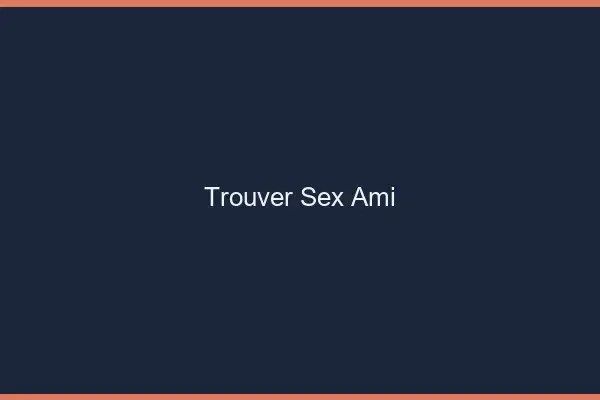 Trouver un sex ami