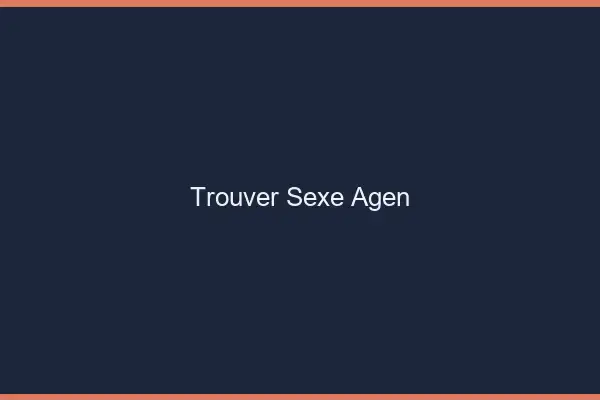Trouver sexe Agen