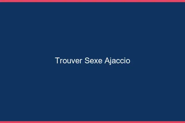 Trouver sexe Ajaccio