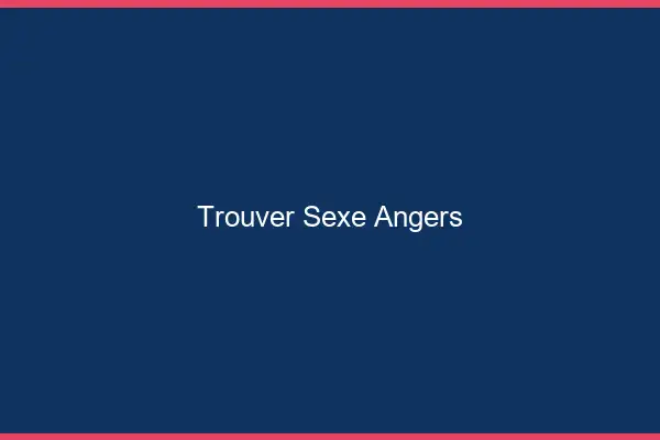 Trouver sexe Angers
