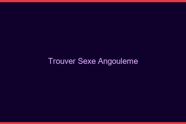 Trouver sexe Angoulême