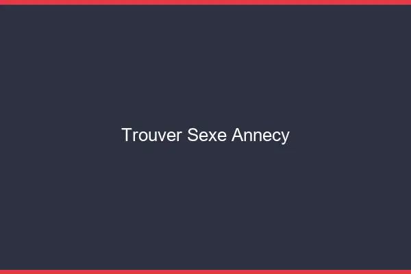 Trouver sexe Annecy