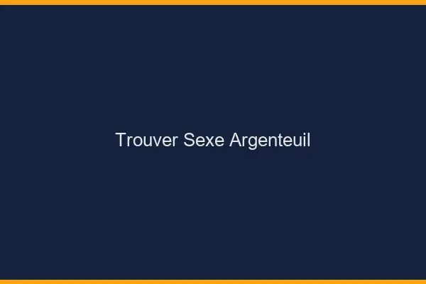 Trouver sexe Argenteuil