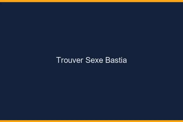 Trouver sexe Bastia
