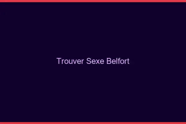 Trouver sexe Belfort