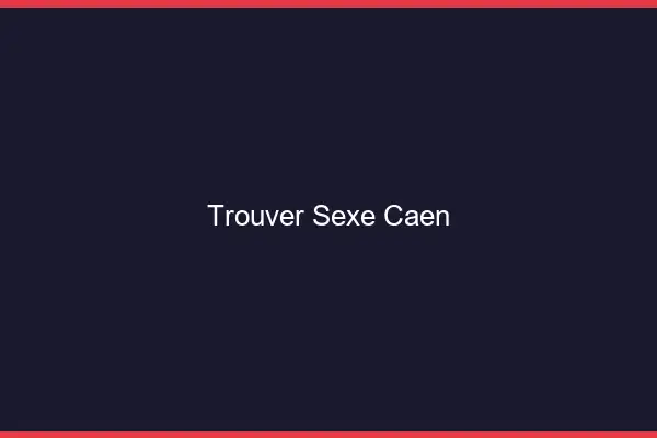 Trouver sexe Caen