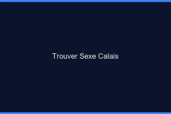 Trouver sexe Calais