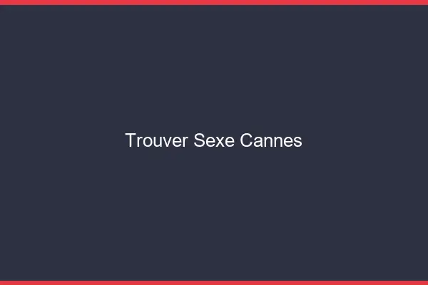 Trouver sexe Cannes