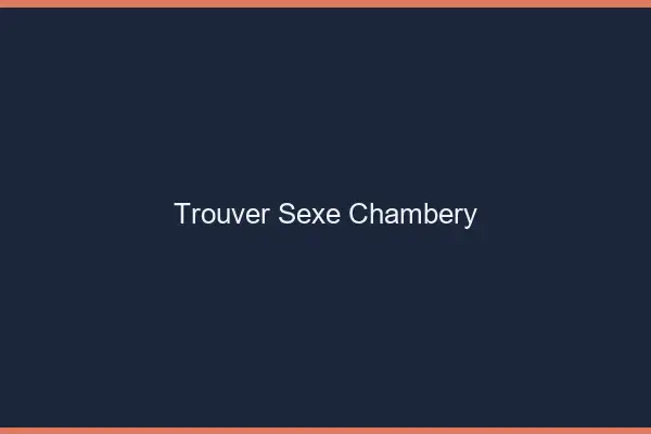 Trouver sexe Chambéry