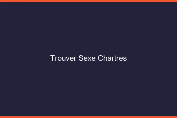 Trouver sexe Chartres