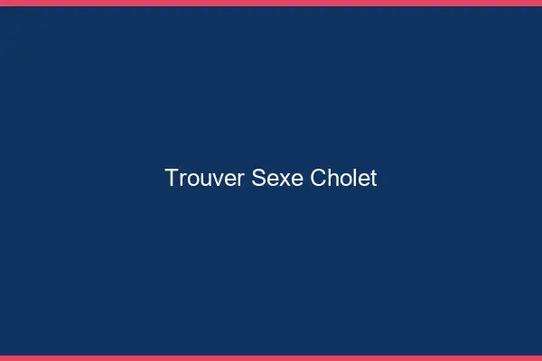 Trouver sexe Cholet