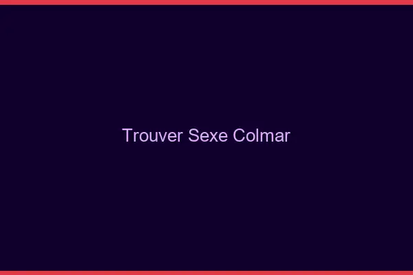 Trouver sexe Colmar