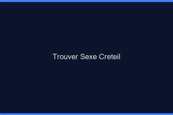 Trouver sexe Créteil