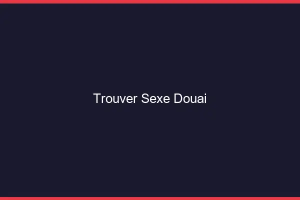 Trouver sexe Douai