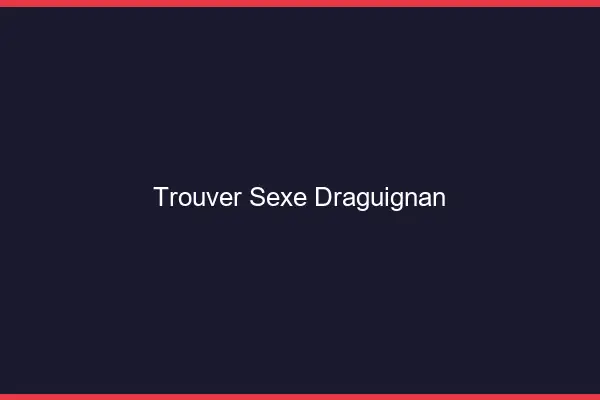 Trouver sexe Draguignan