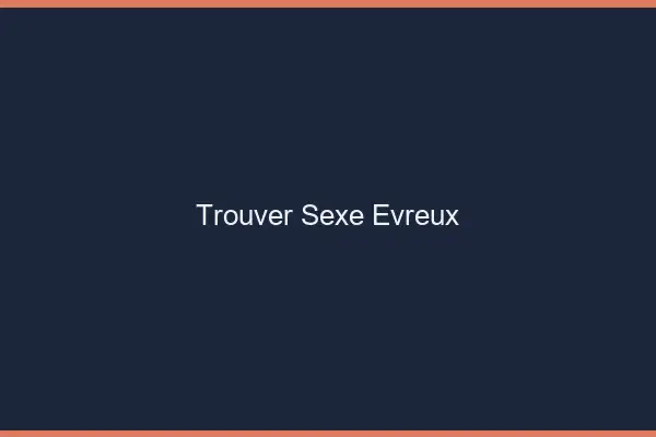 Trouver sexe Évreux