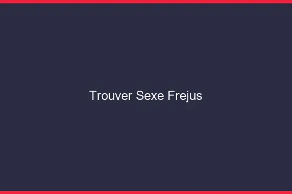 Trouver sexe Fréjus