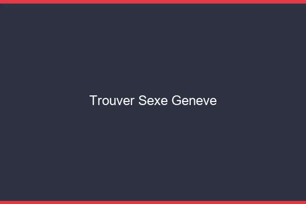 Trouver sexe Genève