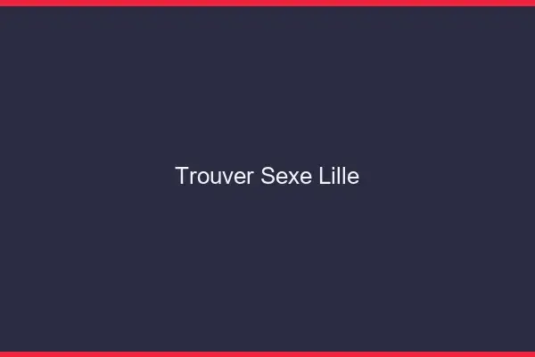Trouver sexe Lille