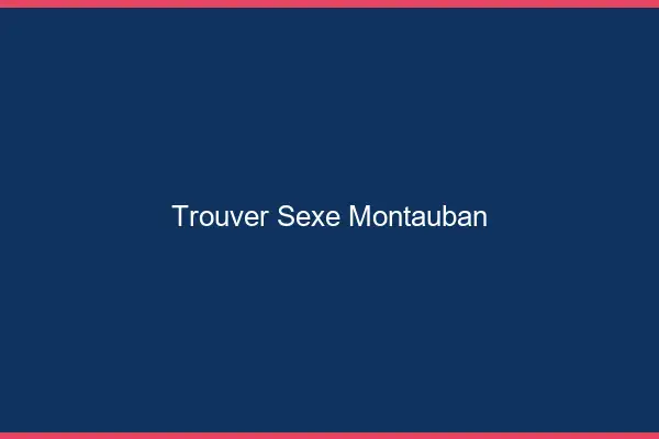 Trouver sexe Montauban