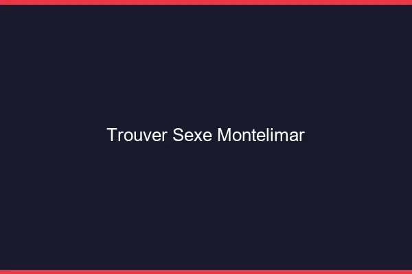 Trouver sexe Montélimar