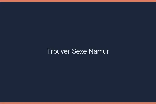 Trouver sexe Namur