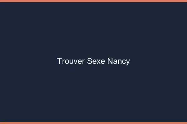 Trouver sexe Nancy