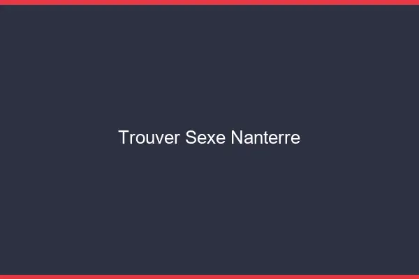 Trouver sexe Nanterre