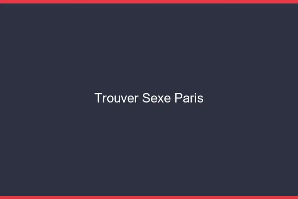 Trouver sexe Paris