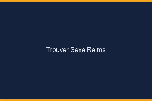 Trouver sexe Reims