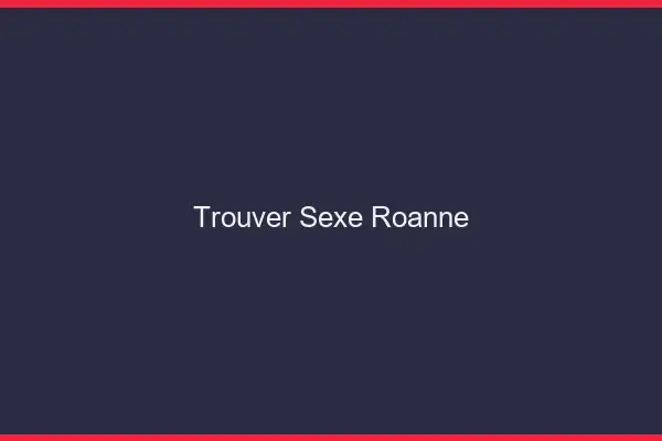 Trouver sexe Roanne