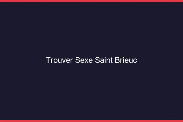 Trouver sexe Saint-Brieuc