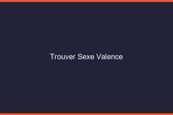 Trouver sexe Valence