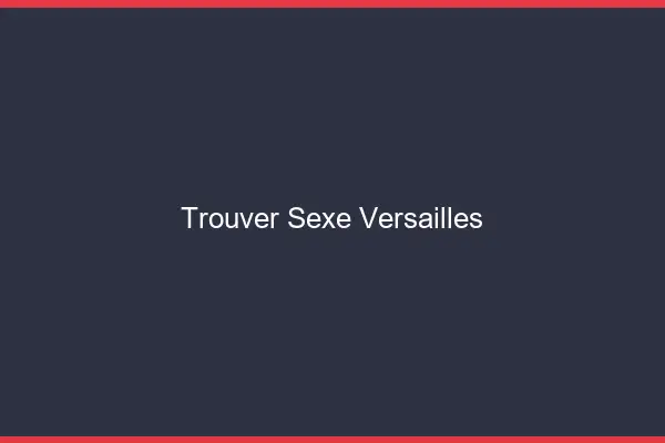 Trouver sexe Versailles